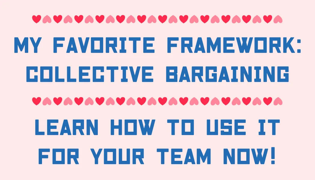 My Favorite Framework: Collective Bargaining. Learn how to use it for your team now!